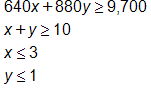 640 x, plus 880 y, is greater than or equal to 9,700; x plus y is greater than or equal to 10; x is less than or equal to 3; y is less than or equal to 1