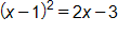 open parenthesis, x minus 1, close parenthesis, squared, equals, 2 x minus 3