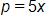 p equals 5 x