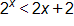 2 to the x power, is less than 2 x plus 2