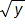 the square root of y