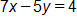 7 x minus 5 y, equals 4