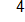4