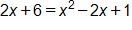 2 x plus 6, equals x squared, minus 2 x, plus 1