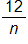 the fraction 12 over n