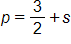 p equals, three halves plus s