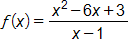 f of x equals, the fraction with numerator x squared minus 6 x plus 3, and denominator x minus 1, end fraction