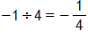 negative 1, divided by 4, equals negative one fourth
