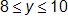 8 is less than or equal to y, which is less than or equal to 10