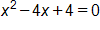 x squared, minus 4 x, plus 4, equals 0