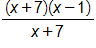 the fraction with numerator open parenthesis, x plus 7, close parenthesis, times, open parenthesis, x minus 1, close parenthesis, and denominator x plus 7, end fraction