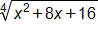 the fourth root of, x squared, plus 8 x, plus 16, end root