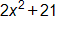 2 x squared, plus 21