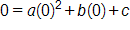 0 equals, a, times 0 squared, plus, b times 0, plus c