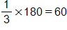 one third times 180, equals 60 