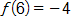 f of 6, equals negative 4