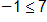 negative 1 is less than or equal to 7