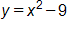 y equals, x squared minus 9 