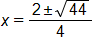 x equals, the fraction with numerator 2 plus or minus the square root of 44, end root, and denominator 4 