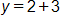y equals, 2 plus 3