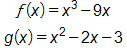 f of x equals, x cubed minus, 9 x, and, g of x equals, x squared minus, 2 x minus 3 