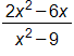 the fraction with numerator 2 x squared, minus 6, and denominator x squared minus 9, end fraction 