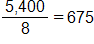 the fraction 5,400 over 8, equals 675