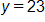 y equals 23