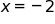x equals negative 2