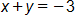 x plus y, equals negative 3