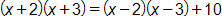 open parenthesis, x plus 2, close parenthesis, times, open parenthesis, x plus 3, close parenthesis, equals, open parenthesis, x minus 2, close parenthesis, times, open parenthesis, x minus 3, close parenthesis, plus 10