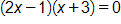 open parenthesis, 2 x minus 1, close parenthesis, times, open parenthesis, x plus 3, close parenthesis, equals 0