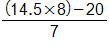 the fraction with numerator, open parenthesis, 14 point 5 times 8, close parenthesis, minus 20, and denominator 7