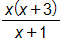 the fraction with numerator x times, open parenthesis, x plus 3, close parenthesis, and denominator x plus 1, end fraction