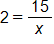 2 equals, 15 over x