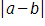 the absolute value of, a, minus b, end absolute value