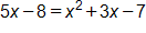 5 x minus 8, equals, x squared, plus 3 x, minus 7
