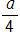 the fraction a, over 4
