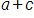 a, plus c 