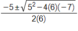 the fraction with numerator negative 5 plus or minus, the square root of, 5 squared minus 4, times 6, times 7, end root, and denominator 2 times 6, end fraction