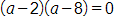 open parenthesis, a, minus 2, close parenthesis, times, open parenthesis, a, minus 8, close parenthesis, equals 0