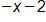 negative x minus 2