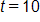 t equals 10
