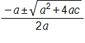 the fraction with numerator negative a, plus or minus, the square root of, a, squared, plus 4 a, c, end root, and denominator 2 a, end fraction 