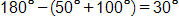 180 degrees minus, open parenthesis, 50 degrees plus 100 degrees, close parenthesis, equals 30 degrees