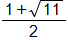 the fraction with numerator 1 plus the square root of 11, and denominator 2