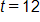 t equals 12