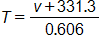 T equals, the fraction with numerator, v plus 331 point 3, and denominator, 0 point 6 0 6