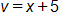 v equals, x plus 5