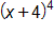 open parenthesis, x plus 4, close parenthesis, to the fourth power